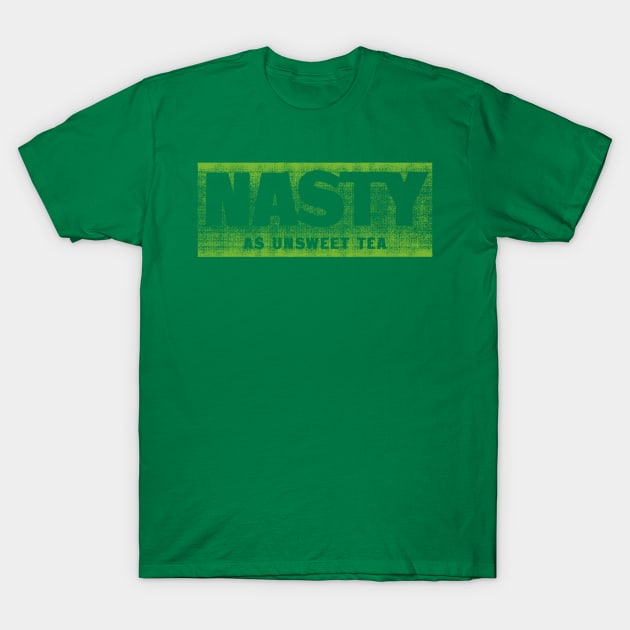 Nasty as unsweet tea T-Shirt by ScottyWalters